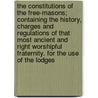 The Constitutions of the Free-Masons; Containing the History, Charges and Regulations of That Most Ancient and Right Worshipful Fraternity. for the Use of the Lodges door James Anderson
