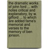 The Dramatic Works of John Ford ... With notes critical and explanatory, by W. Gifford ... To which are added Fame's Memorial and verses to the memory of Ben Jonson. door Professor John Ford