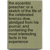 The Eccentric Preacher: Or a Sketch of the Life of the Celebrated Lorenzo Dow, Abridged from His Journal; and Containing the Most Interesting Facts in His Experience door Lorenzo Dow