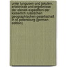 Unter Tungusen Und Jakuten: Erlebnisse Und Ergebnisse Der Olenék-Expedition Der Kaiserlich Russischen Geographischen Gesellschaft in St. Petersburg (German Edition) by Ferdinandovich Müller Ferdinand