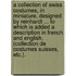 A collection of Swiss Costumes, in miniature, designed by Reinhardt ... To which is added a description in French and English. (Collection de Costumes Suisses, etc.).