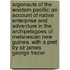 Argonauts of the Western Pacific; An Account of Native Enterprise and Adventure in the Archipelagoes of Melanesian New Guinea. with a Pref. by Sir James George Frazer