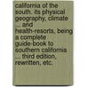 California of the South. Its physical geography, climate ... and health-resorts, being a complete guide-book to Southern California ... Third edition, rewritten, etc. door Walter Lindley