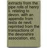 Extracts From The Pipe Rolls Of Henry Ii. Relating To Devon. With An Appendix From Testa De Nevil. Reprinted From The Transactions Of The Devonshire Association, Etc. door Oswald Joseph Reichel