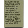 Instructions for Mounting, Using and Caring for Disappearing Carriages L.F., Models of 1907 and 1907 Mi for 14-Inch Guns, Models of 1907 and 1907 Mi and Model of 1910 door Dept United States.
