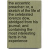 The Eccentric Preacher: Or, a Sketch of the Life of the Celebrated Lorenzo Dow, Abridged from His Journal; and Containing the Most Interesting Facts in His Experience door Lorenzo Dow