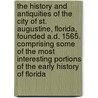 The History and Antiquities of the City of St. Augustine, Florida, Founded A.D. 1565. Comprising Some of the Most Interesting Portions of the Early History of Florida door George Rainsford Fairbanks