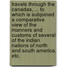 Travels through the Canadas, ... to which is subjoined a comparative view of the manners and customs of several of the Indian nations of North and South America, etc. door George Heriot