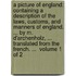 A picture of England: containing a description of the laws, customs, and manners of England. ... By M. D'Archenholz, ... Translated from the French. ...  Volume 1 of 2