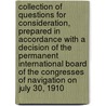 Collection of Questions for Consideration, Prepared in Accordance With a Decision of the Permanent International Board of the Congresses of Navigation on July 30, 1910 door Permanent International Asso Congresses