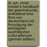 Dr. Joh. Christ. Mssler's Handbuch der Gewchskunde, enthaltend eine Flora von Deutschland mit hinzufgung der wichtigsten auslñdischen Cultur-Pflanzen (German Edition) by G. Ludwig 1793-1879 Reichenbach H