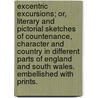 Excentric excursions; or, literary and pictorial sketches of countenance, character and country in different parts of England and South Wales. Embellished with prints. door George Moutard Woodward