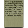 Index to Publications of the New York State Natural History Survey and New York State Museum, 1837-1902; Also Including Other New York Publications on Related Subjects by bibliographer Mary Ellis