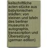 Keilschriftliche Acten-Stücke Aus Babylonischen Städten: Von Steinen Und Tafeln Des Berliner Museums in Autographis, Transscription Und Übersetzung (German Edition) door Ernst Peiser Felix