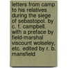 Letters from Camp to his Relatives during the Siege of Sebastopol. By C. F. Campbell. With a preface by Field-Marshal Viscount Wolseley, etc. Edited by R. B. Mansfield door Colin Frederick Campbell