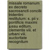 Missale Romanum Ex Decreto Sacrosancti Concilii Tridentini Restitutum: S. Pii V. Pontificis Maximi Jussu Editum, Clementis Viii. Et Urbani Viii. Auctoritate Recognitum door Catholic Church