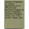 Outlines & Highlights For Clinical Applications Of Mr Diffusion And Perfusion Imaging, An Issue Of Magnetic Resonance Imaging Clinics, Vol. 17 By Scott B. Reeder, Isbn by Cram101 Textbook Reviews