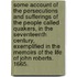 Some account of the persecutions and sufferings of the people called Quakers, in the seventeenth century, exemplified in the memoirs of the life of John Roberts. 1665.