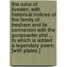 The Ruins of Liveden; with historical notices of the family of Tresham and its connexion with the Gunpowder Plot ... To which is added a legendary poem. [With plates.] door Thomas Bell