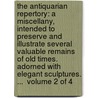 The antiquarian repertory: a miscellany, intended to preserve and illustrate several valuable remains of old times. Adorned with elegant sculptures. ...  Volume 2 of 4 by See Notes Multiple Contributors