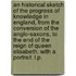 An Historical Sketch of the Progress of Knowledge in England, from the conversion of the Anglo-Saxons, to the end of the reign of Queen Elisabeth. With a portrait. L.P.