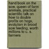 Hand Book on the Sow, Queen of Farm Animals, Practical Scientific Talk on How to Double Profits on Hogs, Evolution in Brood Sow Feeding, Worth Millions to U. S. Farmers