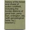 History of the Forest and Chase of Sutton Coldfield, including the border districts of Great Barr, Perry Barr, Erdington, etc. [With genealogical table. By L. Bracken.] door Onbekend