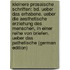 Kleinere Prosaische Schriften: Bd. Ueber Das Erhabene. Ueber Die Aesthetische Erziehung Des Menschen, in Einer Reihe Von Briefen. Ueber Das Pathetische (German Edition)