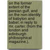 On the Former Extent of the Persian Gulf, and on the Non-identity of Babylon and Babel; in reply to Mr. Carter. (From the London and Edinburgh Philosophical Magazine.). by Charles Tilstone Berke