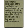 The Pictorial Field-Book of the Revolution: Or, Illustrations, by Pen and Pencil, of the History, Biography, Scenery, Relics, and Traditions of the War for Independence by Benson J. Lossing