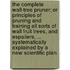 The complete wall-tree pruner; or principles of pruning and training all sorts of wall fruit trees, and espaliers, ... systematically explained by a new scientific plan