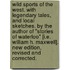 Wild sports of the West. With legendary tales, and local sketches. By the author of "Stories of Waterloo" [i.e. William H. Maxwell]. New edition, revised and corrected.