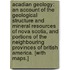 Acadian Geology: an account of the geological structure and mineral resources of Nova Scotia, and portions of the neighbouring provinces of British America. [With maps.]