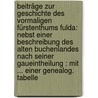 Beiträge Zur Geschichte Des Vormaligen Fürstenthums Fulda: Nebst Einer Beschreibung Des Alten Buchenlandes Nach Seiner Gaueintheilung : Mit ... Einer Genealog. Tabelle door Joseph Goessmann