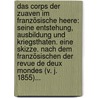 Das Corps Der Zuaven Im Französische Heere: Seine Entstehung, Ausbildung Und Kriegsthaten. Eine Skizze. Nach Dem Französischen Der Revue De Deux Mondes (v. J. 1855)... door V. De Mars