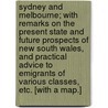 Sydney and Melbourne; with remarks on the present state and future prospects of New South Wales, and practical advice to emigrants of various classes, etc. [With a map.] door Charles John Baker