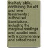 The Holy Bible, containing the Old and New Testaments : Authorized translations, including the marginal readings and parallel texts, with a commentary and critical notes