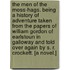 The Men of the Moss-Hags. Being a history of adventure taken from the papers of William Gordon of Earlstoun in Galloway and told over again by S. R. Crockett. [A novel.]
