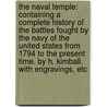 The Naval Temple: containing a complete history of the battles fought by the Navy of the United States from 1794 to the present time. By H. Kimball. With engravings, etc door Onbekend