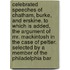 Celebrated Speeches of Chatham, Burke, and Erskine. to Which Is Added, the Argument of Mr. Mackintosh in the Case of Peltier. Selected by a Member of the Philadelphia Bar