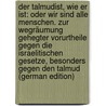 Der Talmudist, Wie Er Ist: Oder Wir Sind Alle Menschen. Zur Wegräumung Gehegter Vorurtheile Gegen Die Israelitischen Gesetze, Besonders Gegen Den Talmud (German Edition) door Levy Loewenstamm Abraham