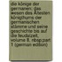 Die Könige Der Germanen: Das Wesen Des Ältesten Königthums Der Germanischen Stämme Und Seine Geschichte Bis Auf Die Feudalzeit, Volume 8, Nbsp;Part 1 (German Edition)