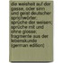 Die Weisheit Auf Der Gasse, Oder Sinn Und Geist Deutscher Sprichwörter: Sprüche Der Weisen; Sprüche Mit Und Ohne Glosse; Fragmente Aus Der Lebenskunde (German Edition)