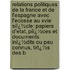 Relations Politiques De La France Et De L'Espagne Avec L'Ecosse Au Xvie Siï¿½Cle: Papiers D'Etat, Piï¿½Ces Et Documents Inï¿½Dits Ou Peu Connus, Tirï¿½S Des B