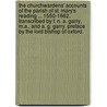 The Churchwardens' Accounts of the Parish of St. Mary's Reading ... 1550-1662. Transcribed by F. N. A. Garry, M.A., and A. G. Garry. Preface by the Lord Bishop of Oxford. by Unknown