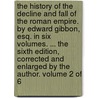 The history of the decline and fall of the Roman Empire. By Edward Gibbon, Esq. in six volumes. ... The sixth edition, corrected and enlarged by the author. Volume 2 of 6 door Edward Gibbon