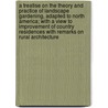 A Treatise On The Theory And Practice Of Landscape Gardening, Adapted To North America; With A View To Improvement Of Country Residences With Remarks On Rural Architecture door Andrew Jackson Downing