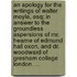 An apology for the writings of Walter Moyle, Esq; in answer to the groundless aspersions of Mr. Hearne of Edmund Hall Oxon, and Dr. Woodward of Gresham College London. ...