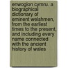 Enwogion Cymru. a Biographical Dictionary of Eminent Welshmen, From the Earliest Times to the Present, and Including Every Name Connected With the Ancient History of Wales door Robert Williams