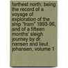 Farthest North: Being the Record of a Voyage of Exploration of the Ship "Fram" 1893-96, and of a Fifteen Months' Sleigh Journey by Dr. Nansen and Lieut. Johansen, Volume 1 by Fridtjof Nansen